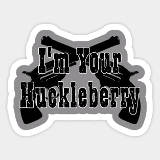 Im Your Huckleberry Sticker